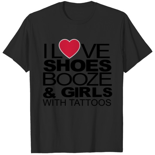 Discover I LOVE SHOES BOOZE AND GIRLS WITH TATTOOS T-shirt