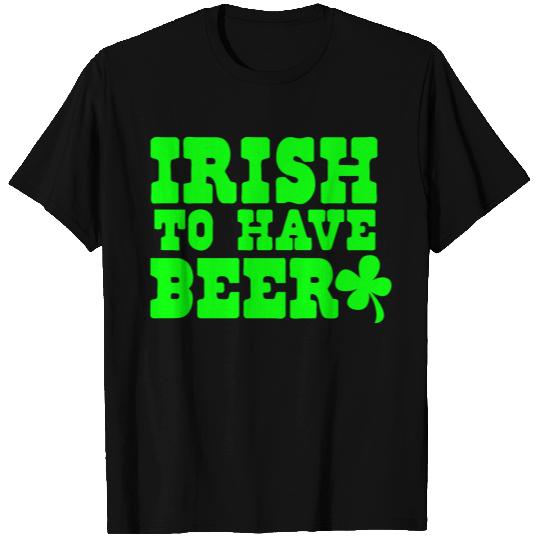 IRISH to have BEER with shamrock St Patricks T-shirt