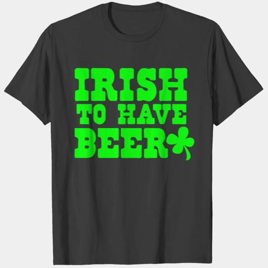 IRISH to have BEER with shamrock St Patricks T-shirt