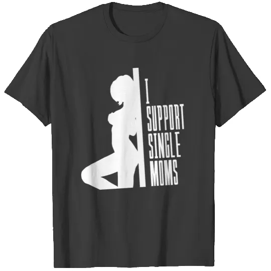 I Support Single Moms White T-shirt