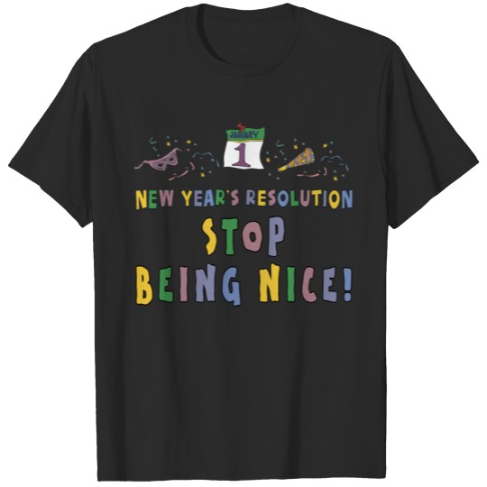 Discover New Year's Resolution "Stop Being Nice" T-shirt