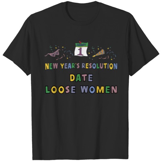 Discover New Year's Resolution "Date Loose Women" T-shirt