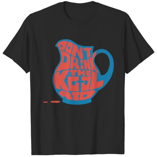 Discover Don't Drink the Kool-Aid by Tai's Tees T-shirt
