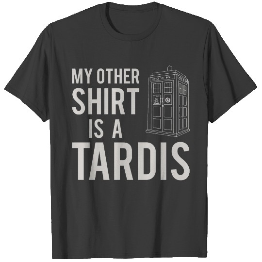 My Other Shirt Is A Tardis T-shirt