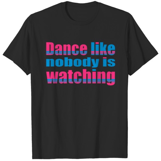 Discover dance like nobody is watching T-shirt