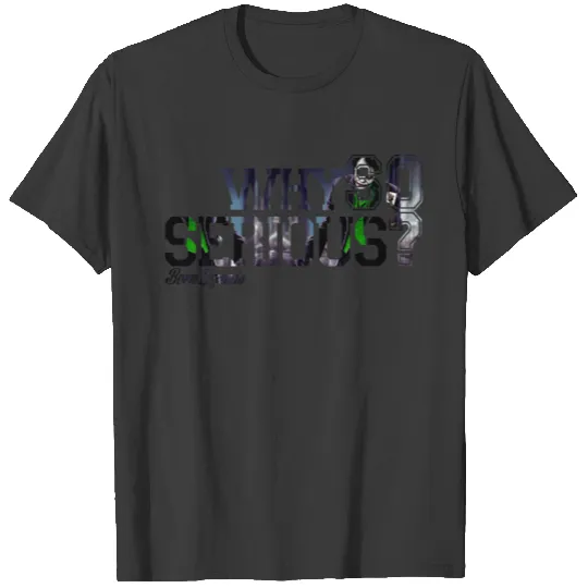 Why So Serious?! T-shirt