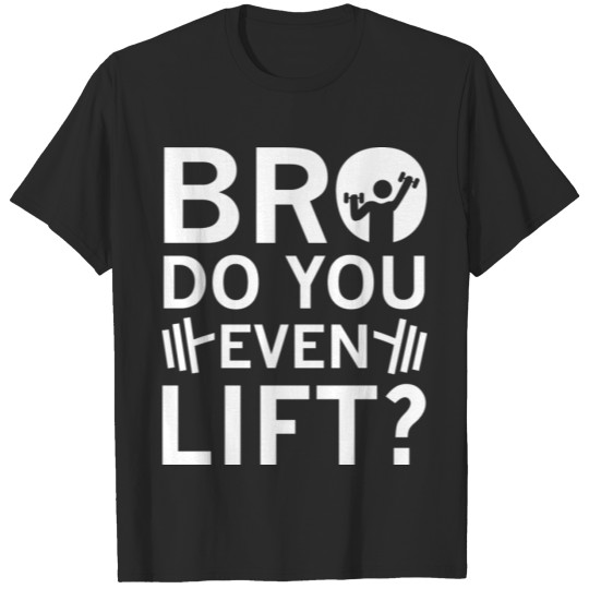 Discover Bro Do You Even Lift? T-shirt