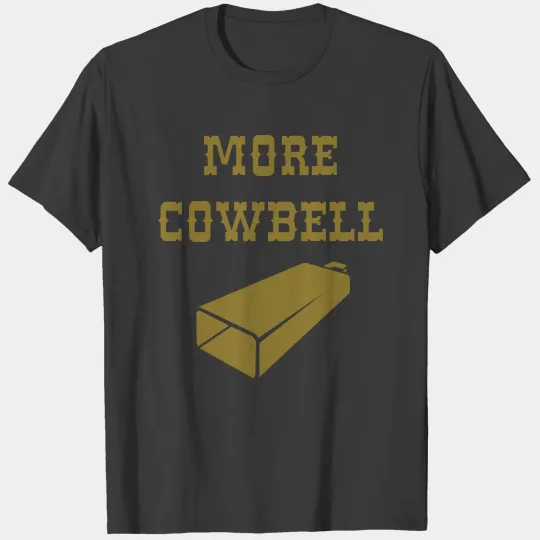More Cowbell - Funny - Classic - Joke - Music T-shirt