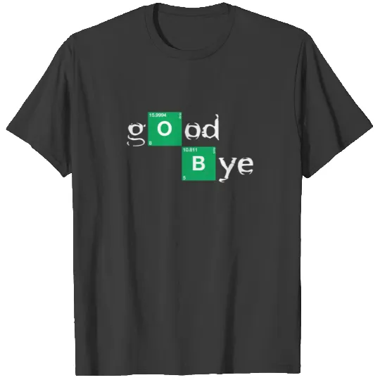 GOOD BYE BREAKING BAD T-shirt