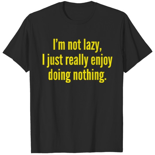 Discover I'm Not Lazy, I Just Really Enjoy Doing Nothing. T-shirt
