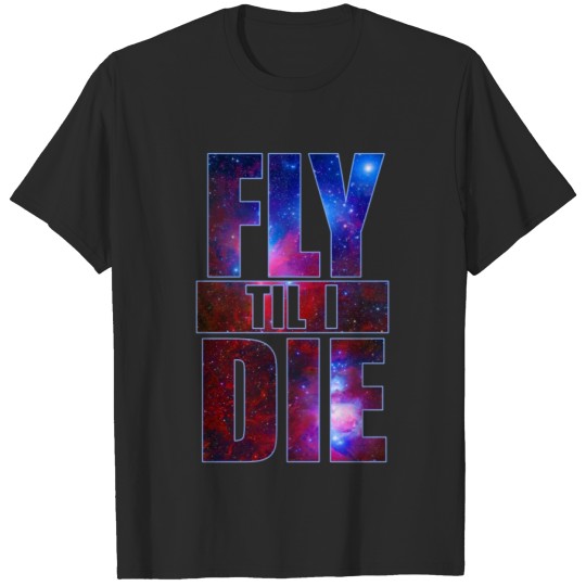 Discover Fly Til I Die T-shirt