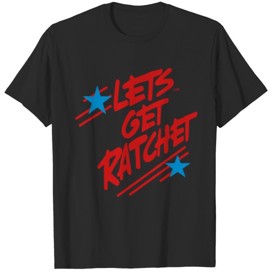 Discover LET'S GET RATCHET T-shirt