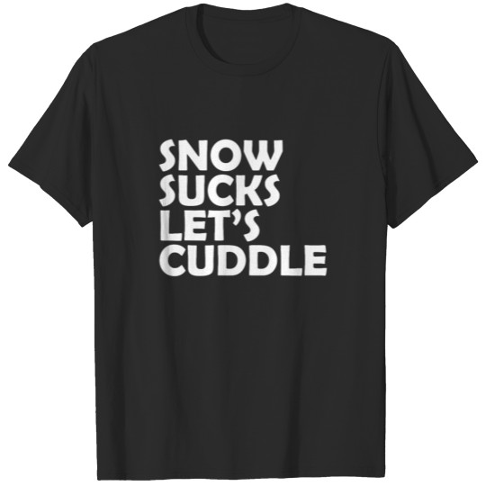 Discover Snow Sucks Let’s Cuddle T-shirt