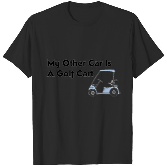 Discover Other car is a golf cart T-shirt