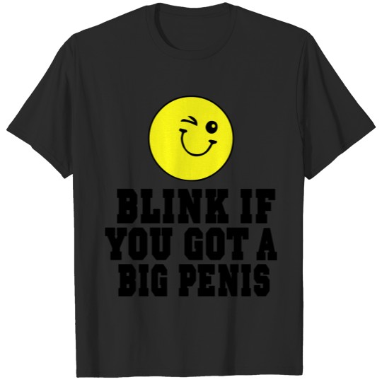 Discover BLINK IF YOU GOT A BIG PENIS T-shirt