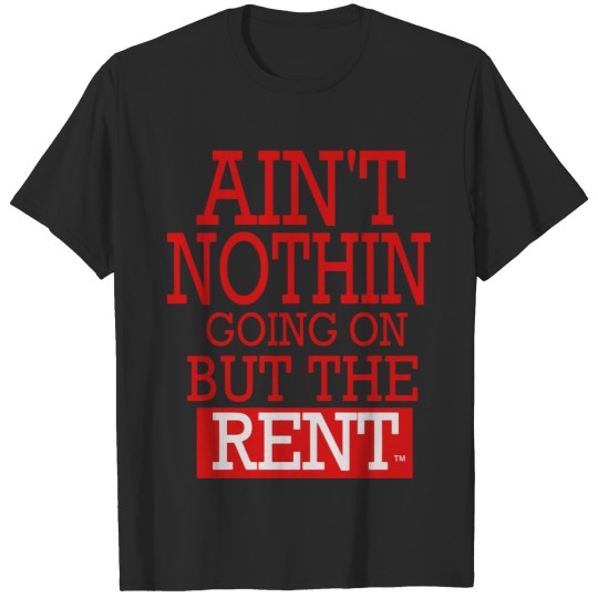 Discover AIN'T NOTHING GOING ON BUT THE RENT T-shirt