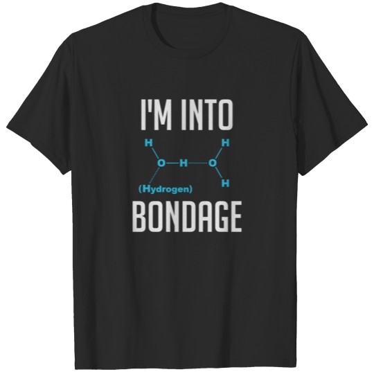 Discover I'm into Hydrogen Bondage T-shirt