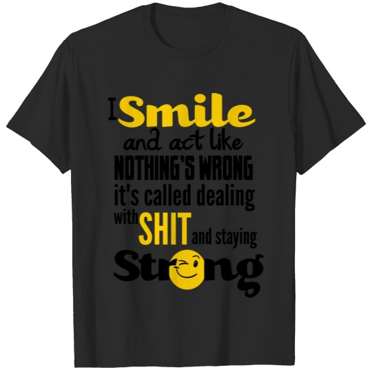 Discover I smile and act like nothing's wrong, it's called T-shirt