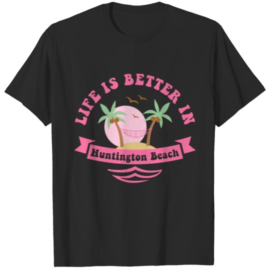 Discover Life's Better In Huntington Beach T-shirt