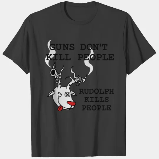 guns don't kill people rudolph kills people T-shirt