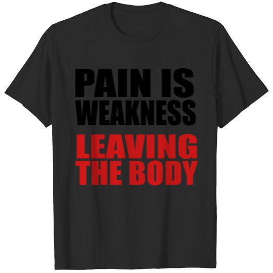 Discover Pain is Weakness Leaving the Body T-shirt