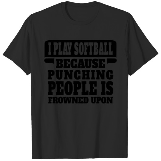 Discover I Play Softball Because Punching People Is Frowne T-shirt