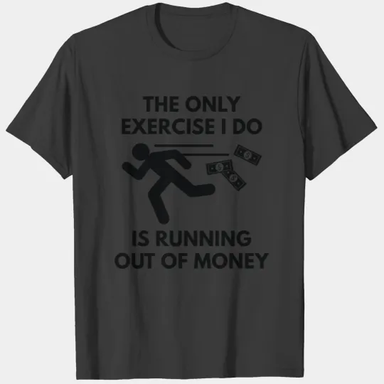 Running Out Of Money T-shirt