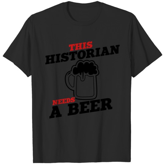 Discover this historian needs a beer T-shirt