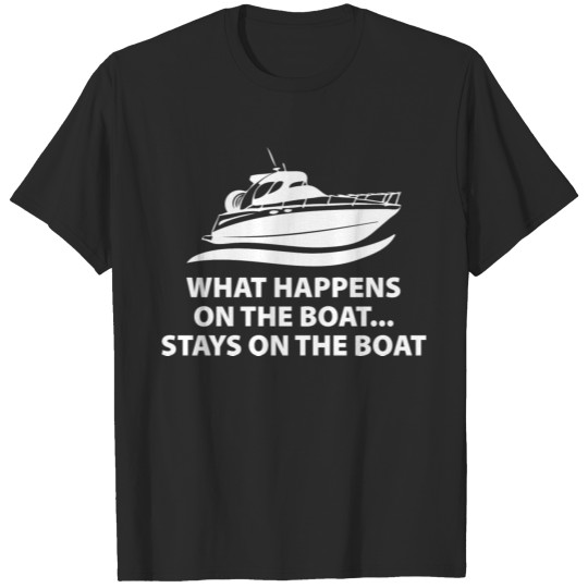 Discover What Happens On The Boat T-shirt