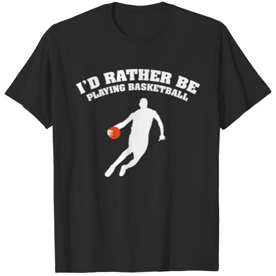 Discover I'd Rather Be Playing Basketball T-shirt
