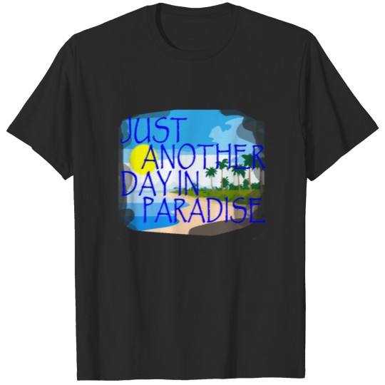 Discover just_another_day_in_paradise_tshirt T-shirt