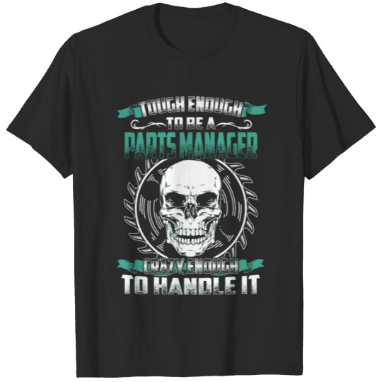 Discover Parts Manager - Tough enough, crazy enough T-shirt