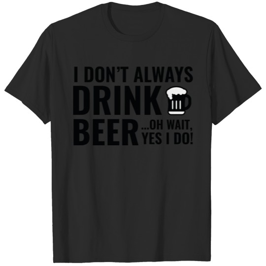 Discover I Don't Always Drink Beer T-shirt