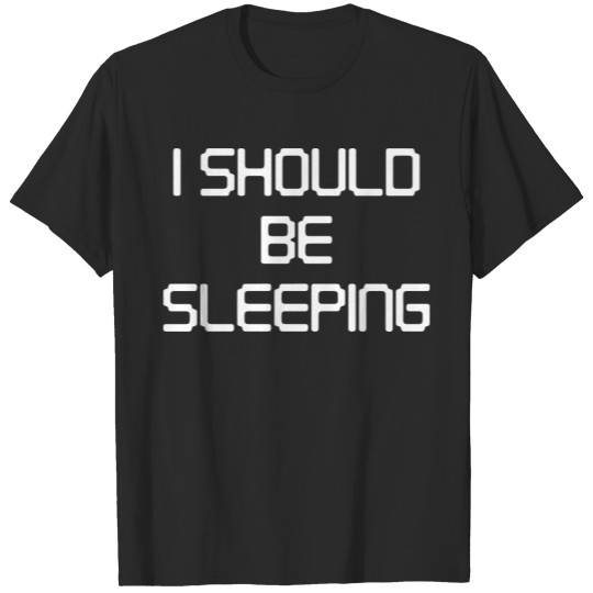 Discover I Should Be Sleeping T-shirt