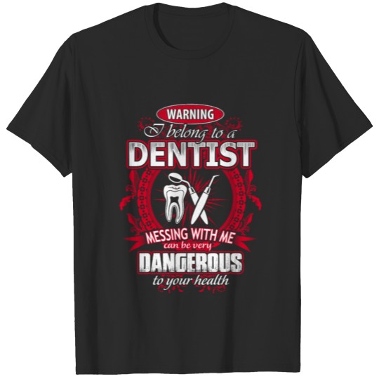Discover Dentist - Messing with me can be very dangerous T-shirt