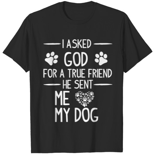 Discover Dog lover - I asked God for a true friend T-shirt