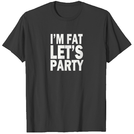 Discover FAT LET'S PARTY T-shirt