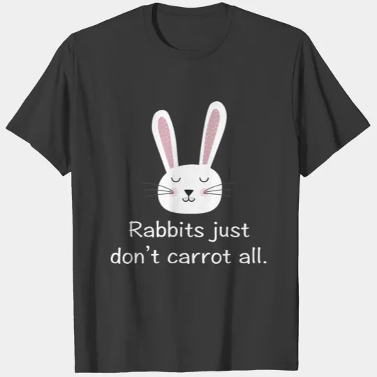 Rabbits Just Don't Carrot All T-shirt
