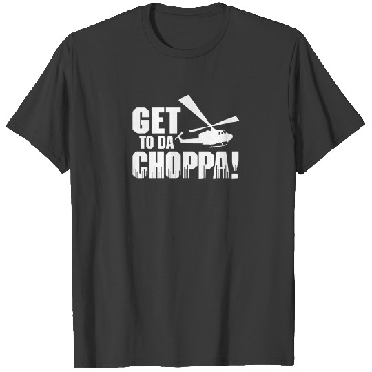 Get to the Choppa Funny T-shirt