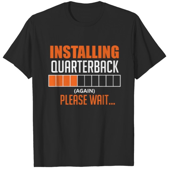 Discover Installing quarterback - (Again) Please wait T-shirt
