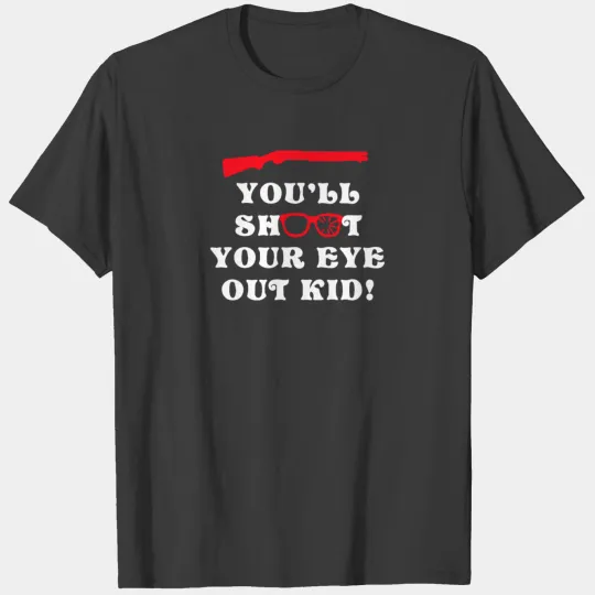 You'll Shoot Your Eye Out Kid T-shirt