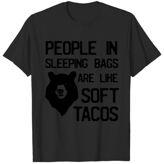 Discover People in sleeping bags are like soft tacos T-shirt