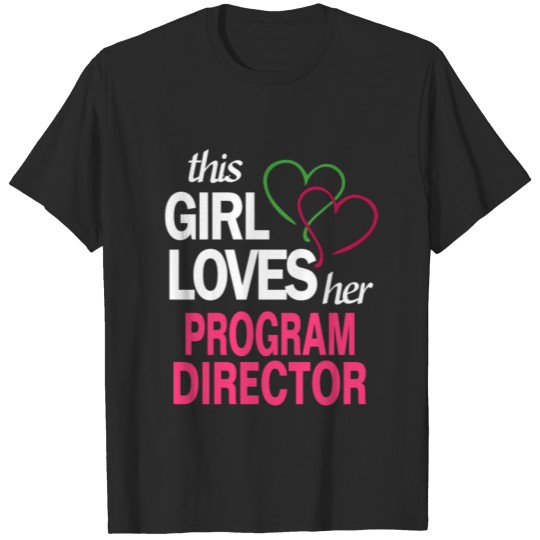 Discover This girl loves her PROGRAM DIRECTOR T-shirt