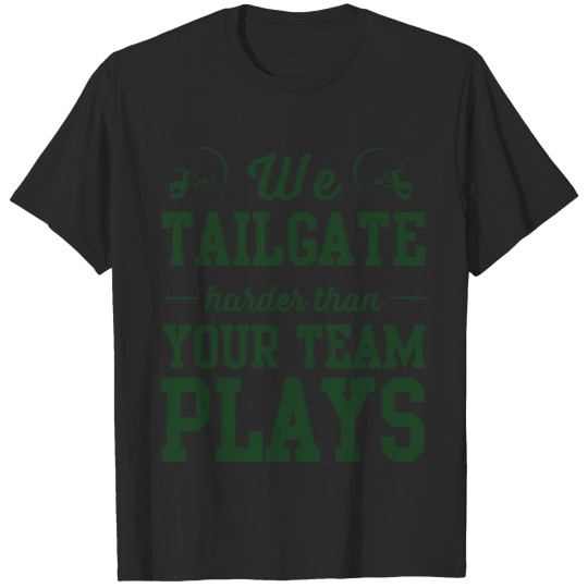 Discover We tailgate harder than your team plays T-shirt