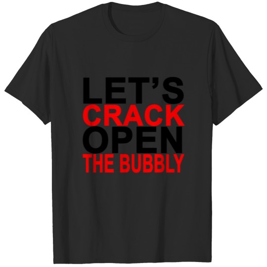 Discover lets_crack_open_the_bubbly_ T-shirt