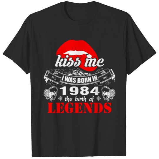 Discover Kiss me I was Born in 1984 the Birth of Legends T-shirt