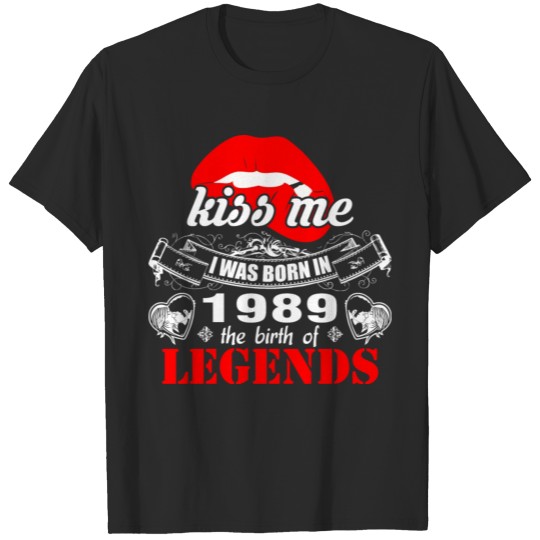 Discover Kiss me I was Born in 1989 the Birth of Legends T-shirt
