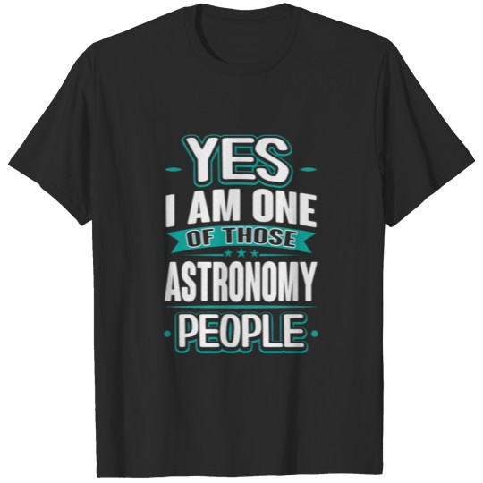 Discover Astronomy Yes I am One of Those People T-Shirt T-shirt