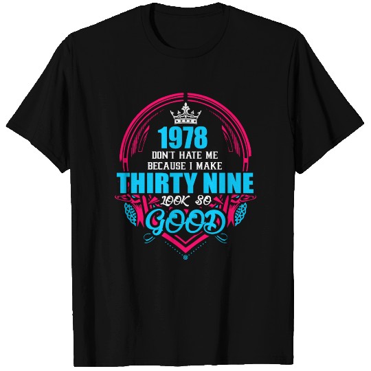 1978 Don't hate me Because I make Thirty Nine Look T-shirt