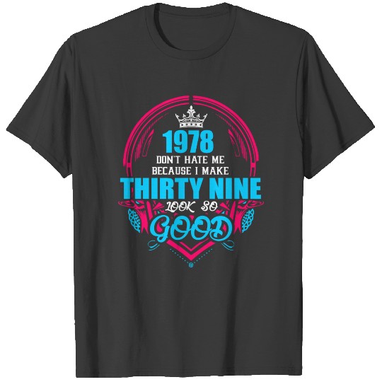 1978 Don't hate me Because I make Thirty Nine Look T-shirt